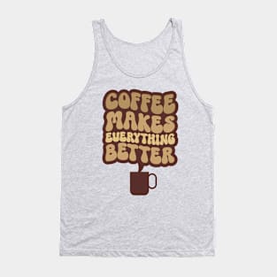 Coffee Makes Everything Better One Tank Top